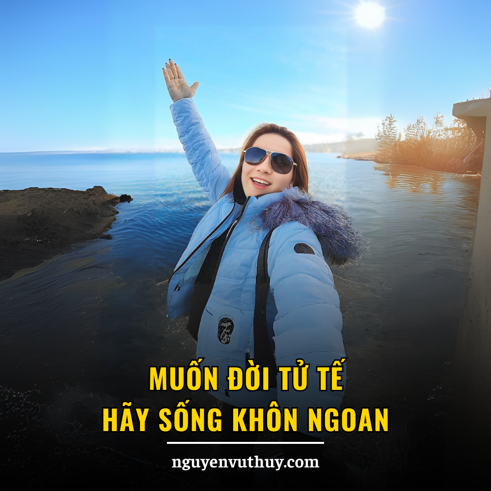 Muốn sống tốt, hãy sống khôn