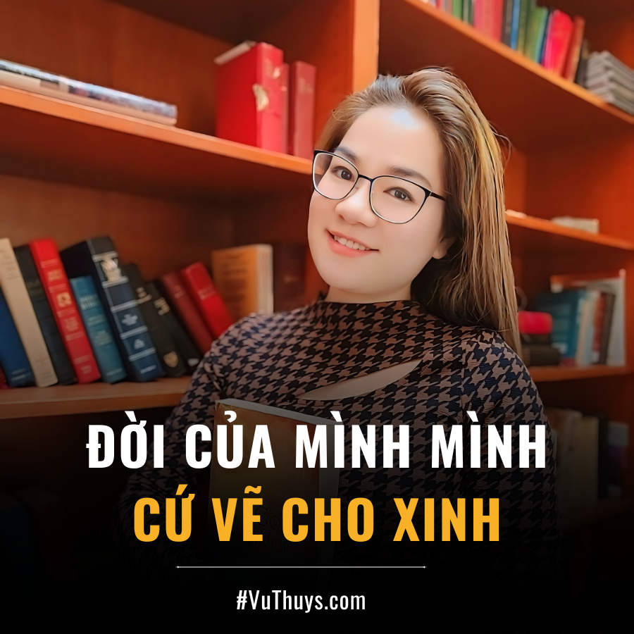 ĐỜI CỦA MÌNH MÌNH CỨ VẼ CHO XINH