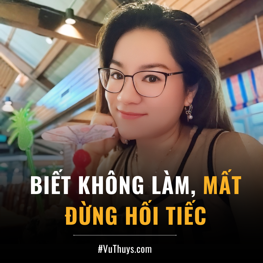 BIẾT KHÔNG LÀM, MẤT ĐỪNG HỐI TIẾC