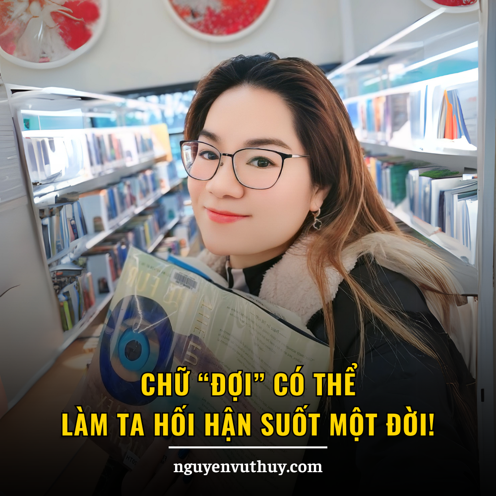 ĐỪNG VÌ CHỮ “ĐỢI” MÀ…