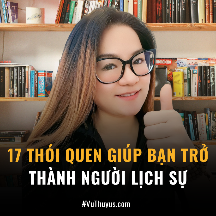 17 THÓI QUEN GIÚP BẠN TRỞ THÀNH NGƯỜI LỊCH SỰ