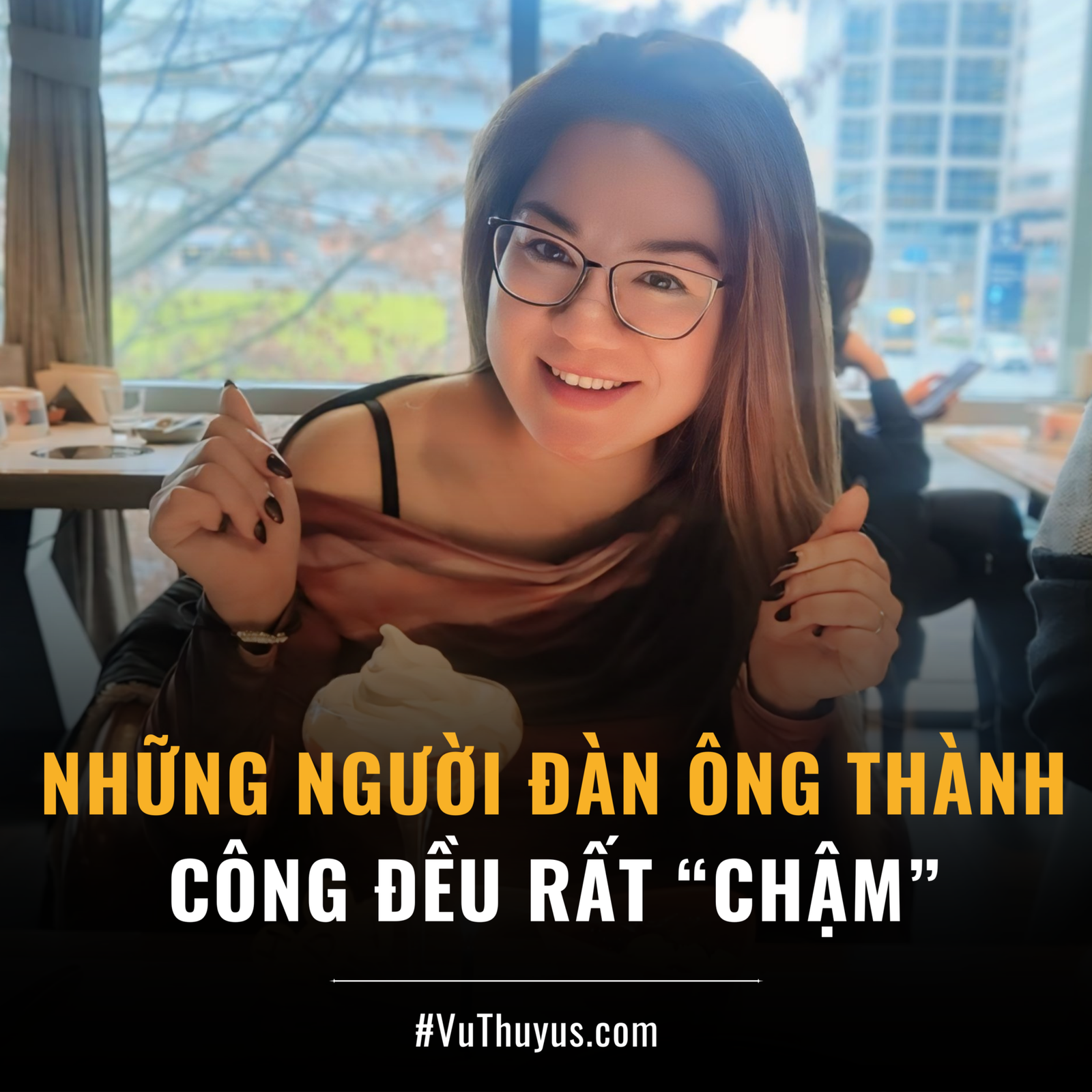 NHỮNG NGƯỜI ĐÀN ÔNG THÀNH CÔNG ĐỀU RẤT “CHẬM”